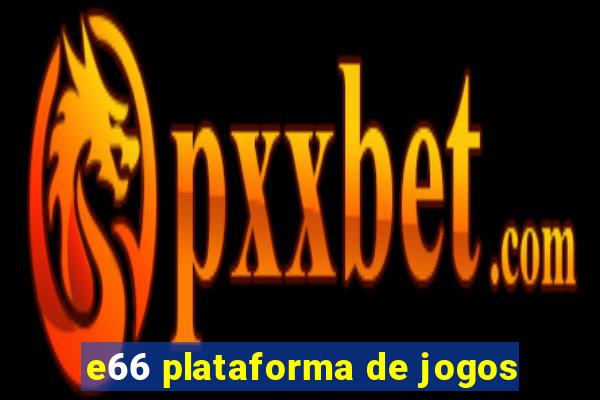 e66 plataforma de jogos